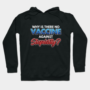 Why Is There No Vaccine Against Supidity Hoodie